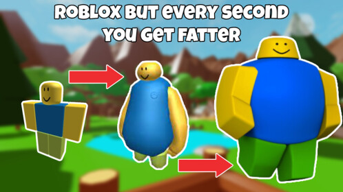 Every Second You Get Fatter Roblox