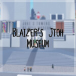 [Game Shutdown...] Blaizer's Jtoh Museum