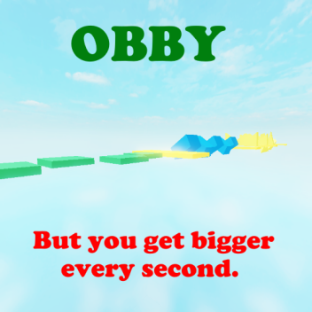 Obby, but you become bigger every second