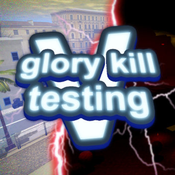 Glory Kill Testing V