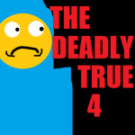 The Deadly True 4 [ORB]