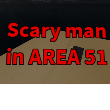 Scary man in AREA 51