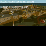 Magnificent Century: KOSEM ( SEASON 3 ) PALACE