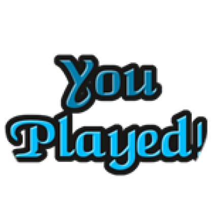 You played - Roblox