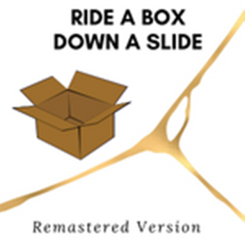 Ride a Box Down a Slide
