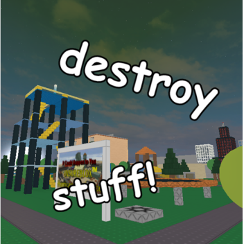 Destroy EVERYTHING!