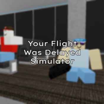 your flight was delayed simulator 