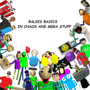 Baldis Basics In Chaos And Mega Stuff!!
