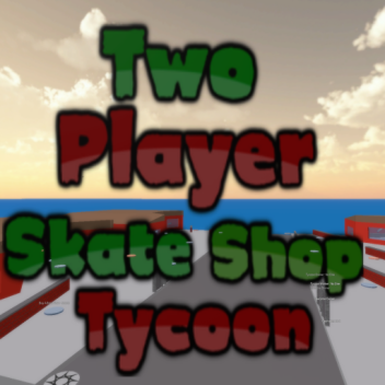 🛹 Two Player Skate Shop Tycoon