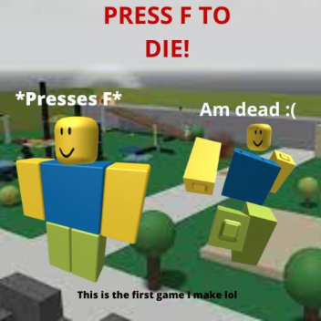 Press F to die