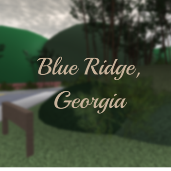 Blue Ridge, Georgia (WIP!!!)