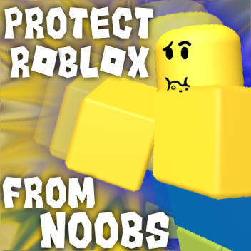 Protect Roblox From Noobs 2 (ALPHA)