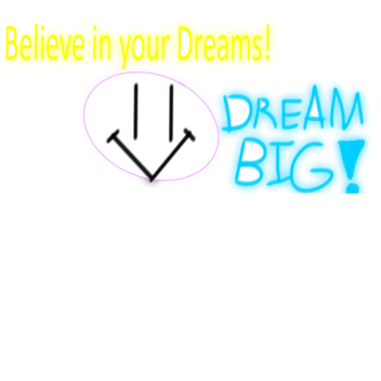 Believe in your Dreams!