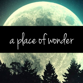 A place of wonder. [WIP]