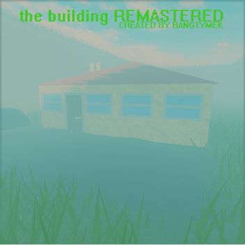 The Building REMASTERED