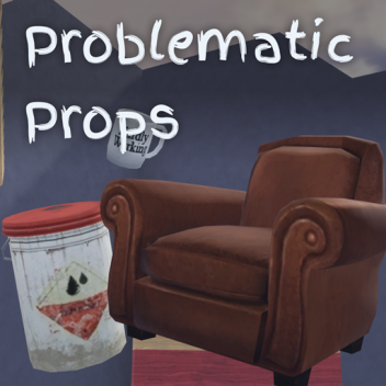 Problematic Props [ ALPHA ]