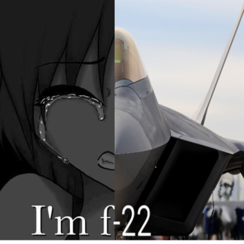 I'm f-22