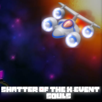 Shatter Of The X-Event Souls [NEUES SPIEL!]
