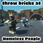 Throw bricks at homeless people