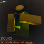 [⌛] DOORS but kinda cheap and shorter