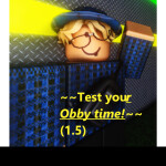  ~~Test your Obby time!~~ 