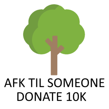 AFK UNTIL SOMEONE DONATE ME THOUSANDS OF MONEY