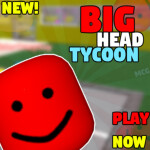[NEW!] Big Head Tycoon! (LOOKING FOR MODERATORS)