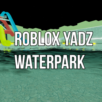 Roblox YA Dz Waterpark