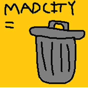 MADCITY = GARBAGE