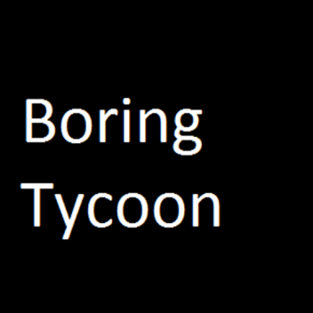 Most Boring Tycoon Simulator