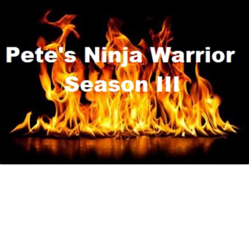 Pete's Ninja Warrior Season III