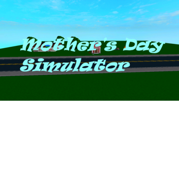 Mother's Day Simulator UPDATE