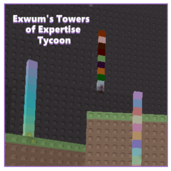 Exwum's Towers of Expertise Tycoon
