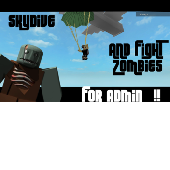 SKYDIVE AND KILL ZOMBIES FOR ADMIN! 