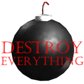Destroy everything!
