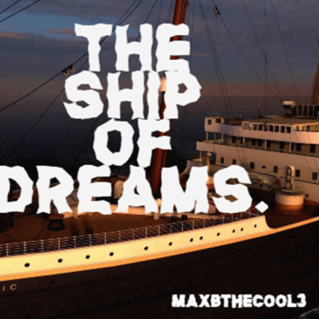 The Ship of Dreams.