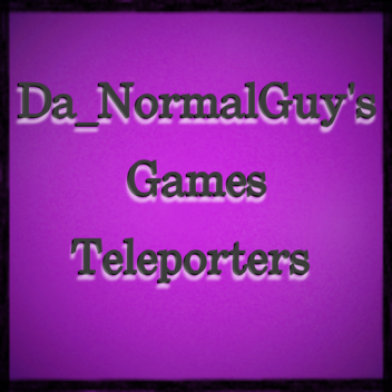 Da_NormalGuy's game teleporter 