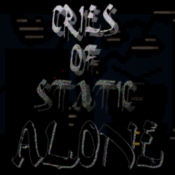 Cries of Static: Alone
