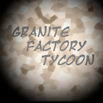 Granite Factory Tycoon FIXED