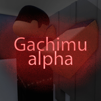 [alpha!]Gachimuchi 