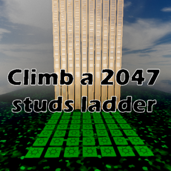 Climb a 2047 studs ladder