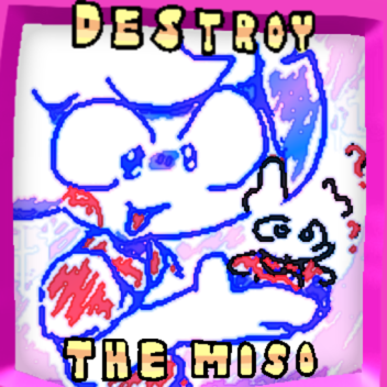 destroy the miso!