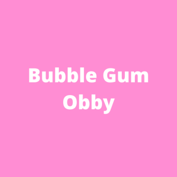[BUBBLE CHAT!!] Bubble Gum Obby