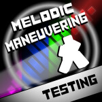 Melodic Maneuvering - Public Testing [MAINTENANCE]