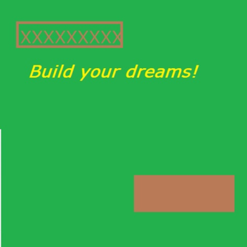 Build your dreams!