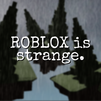 ROBLOX is strange.