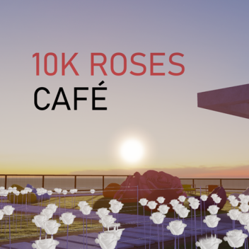 10K ROSES CAFÉ | Dev