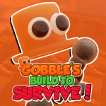 Gobble's Build To Survive!