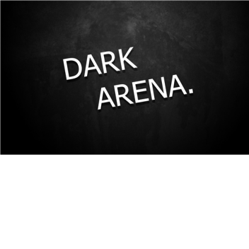 Dark Arena.