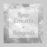 🤍Kpop Concerts and hangouts🤍